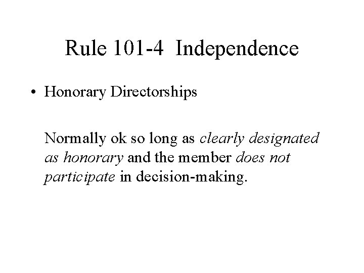 Rule 101 -4 Independence • Honorary Directorships Normally ok so long as clearly designated