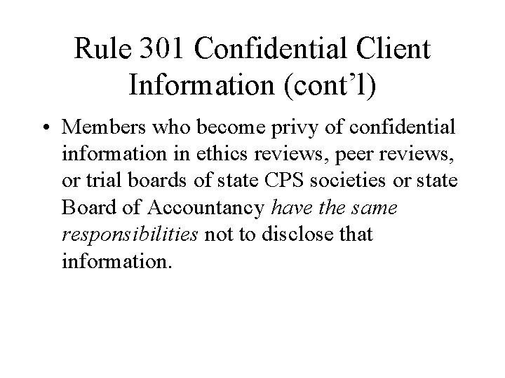 Rule 301 Confidential Client Information (cont’l) • Members who become privy of confidential information