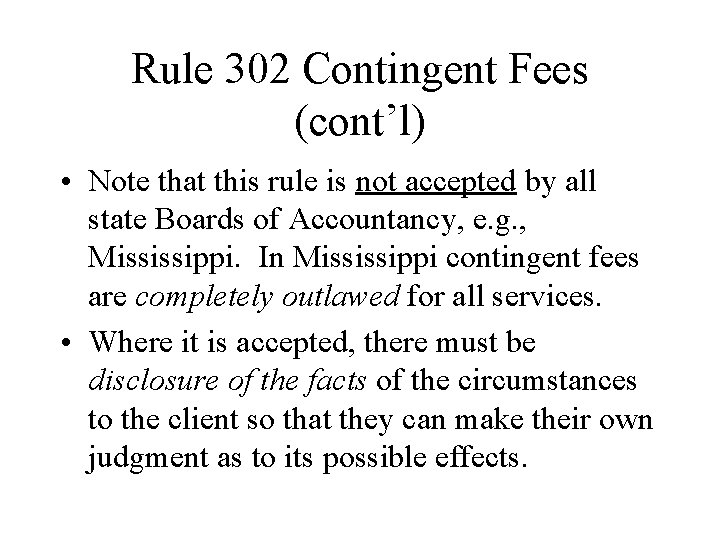 Rule 302 Contingent Fees (cont’l) • Note that this rule is not accepted by