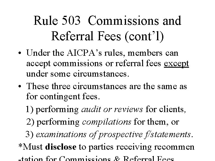 Rule 503 Commissions and Referral Fees (cont’l) • Under the AICPA’s rules, members can