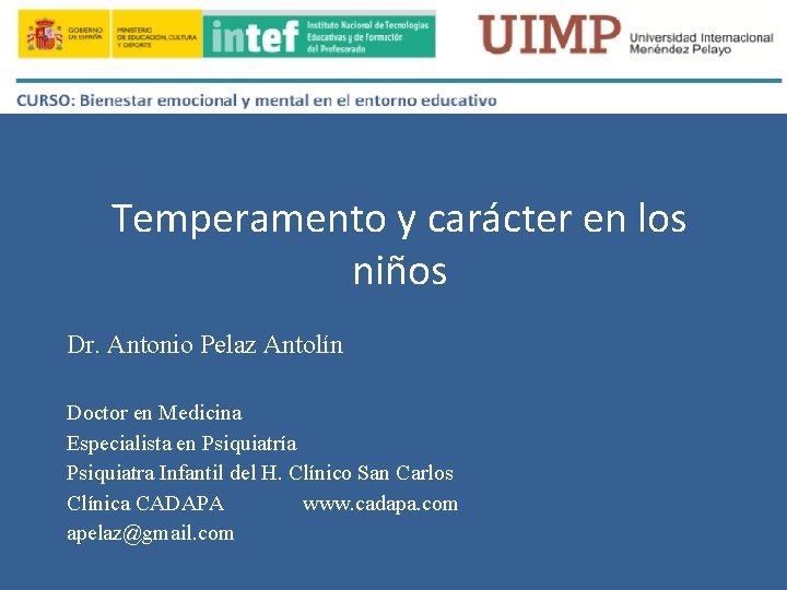 Temperamento y carácter en los niños Dr. Antonio Pelaz Antolín Doctor en Medicina Especialista