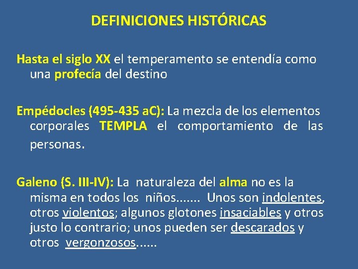 DEFINICIONES HISTÓRICAS Hasta el siglo XX el temperamento se entendía como una profecía del