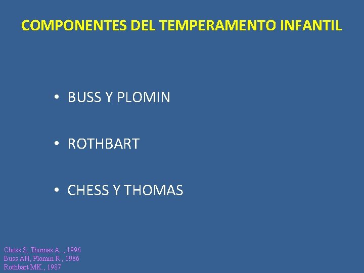 COMPONENTES DEL TEMPERAMENTO INFANTIL • BUSS Y PLOMIN • ROTHBART • CHESS Y THOMAS