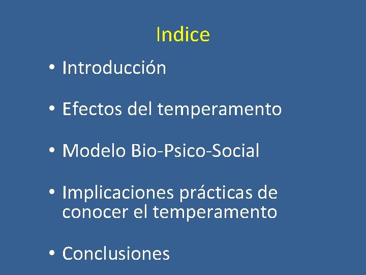 Indice • Introducción • Efectos del temperamento • Modelo Bio-Psico-Social • Implicaciones prácticas de