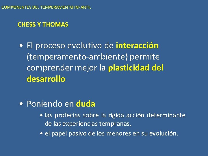 COMPONENTES DEL TEMPERAMENTO INFANTIL CHESS Y THOMAS • El proceso evolutivo de interacción (temperamento-ambiente)