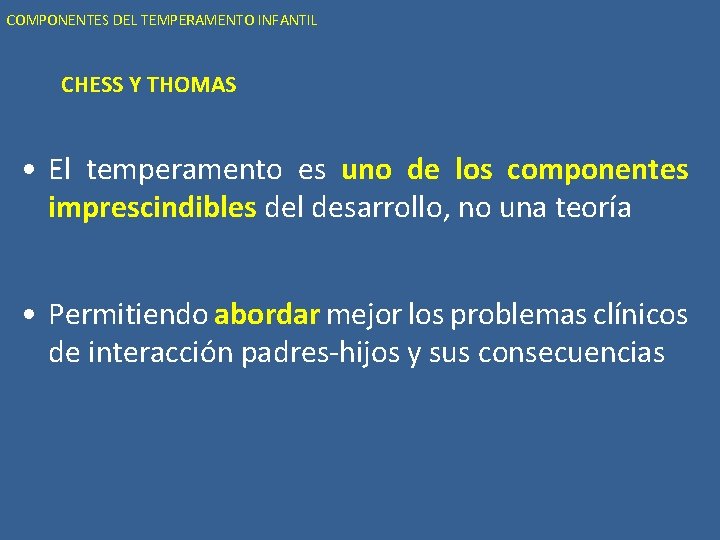 COMPONENTES DEL TEMPERAMENTO INFANTIL CHESS Y THOMAS • El temperamento es uno de los