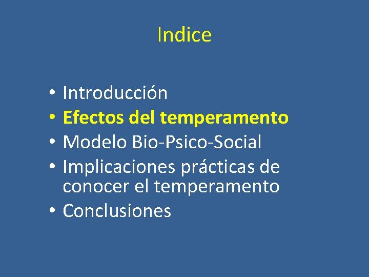 Indice Introducción Efectos del temperamento Modelo Bio-Psico-Social Implicaciones prácticas de conocer el temperamento •