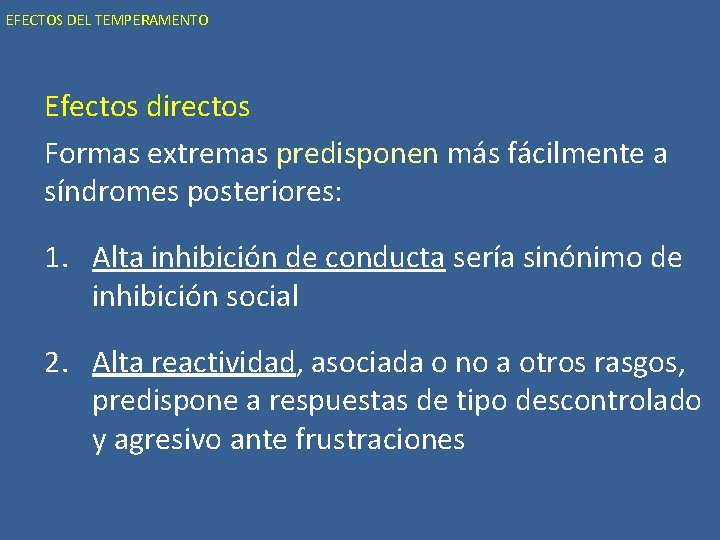EFECTOS DEL TEMPERAMENTO Efectos directos Formas extremas predisponen más fácilmente a síndromes posteriores: 1.