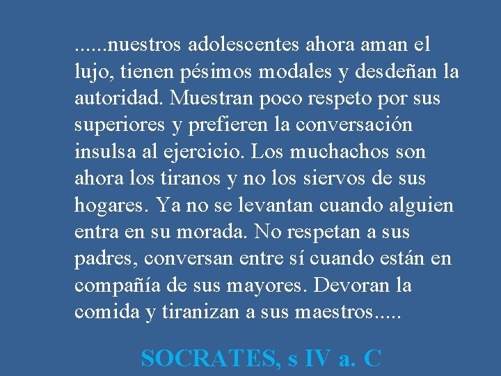 . . . nuestros adolescentes ahora aman el lujo, tienen pésimos modales y desdeñan