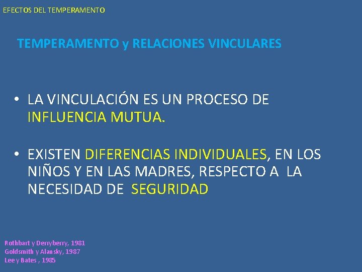 EFECTOS DEL TEMPERAMENTO y RELACIONES VINCULARES • LA VINCULACIÓN ES UN PROCESO DE INFLUENCIA