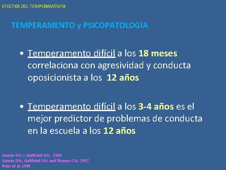 EFECTOS DEL TEMPERAMENTO y PSICOPATOLOGIA • Temperamento difícil a los 18 meses correlaciona con