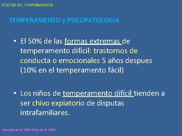 EFECTOS DEL TEMPERAMENTO y PSICOPATOLOGIA • El 50% de las formas extremas de temperamento