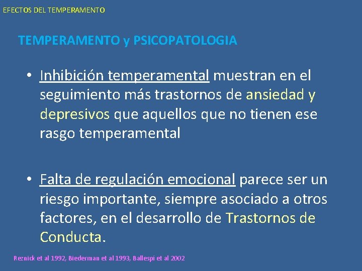 EFECTOS DEL TEMPERAMENTO y PSICOPATOLOGIA • Inhibición temperamental muestran en el seguimiento más trastornos