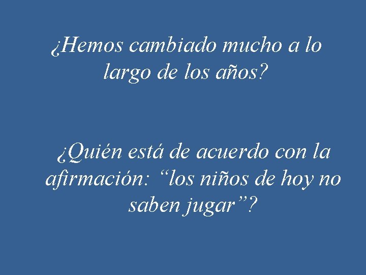 ¿Hemos cambiado mucho a lo largo de los años? ¿Quién está de acuerdo con