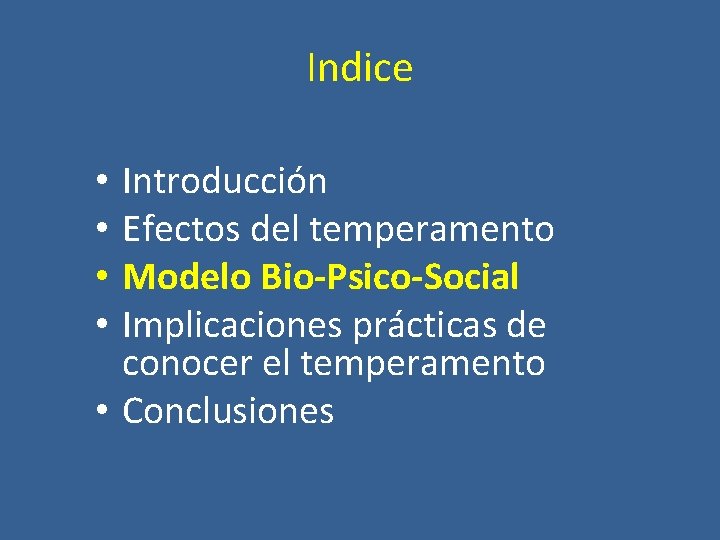 Indice Introducción Efectos del temperamento Modelo Bio-Psico-Social Implicaciones prácticas de conocer el temperamento •