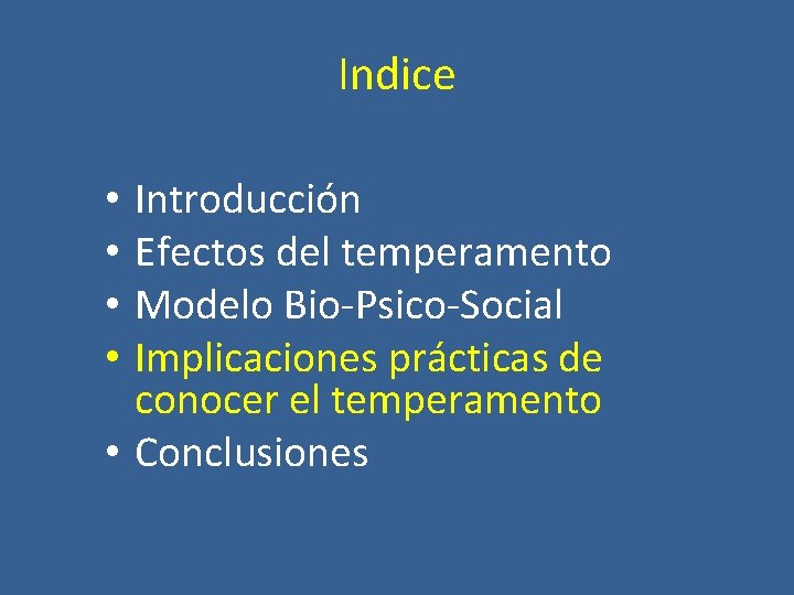 Indice Introducción Efectos del temperamento Modelo Bio-Psico-Social Implicaciones prácticas de conocer el temperamento •