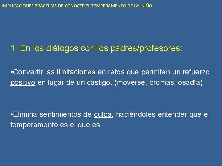 IMPLICACIONES PRACTICAS DE CONOCER EL TEMPERAMENTO DE UN NIÑO 1. En los diálogos con