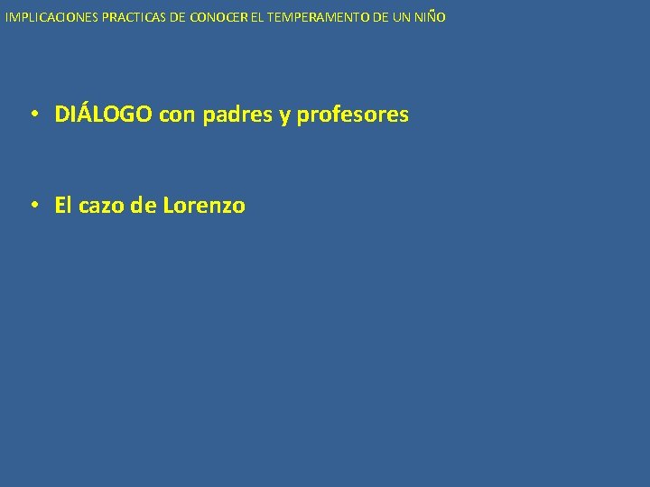 IMPLICACIONES PRACTICAS DE CONOCER EL TEMPERAMENTO DE UN NIÑO • DIÁLOGO con padres y