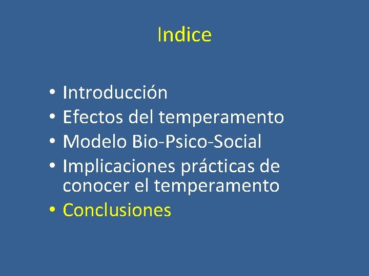 Indice Introducción Efectos del temperamento Modelo Bio-Psico-Social Implicaciones prácticas de conocer el temperamento •