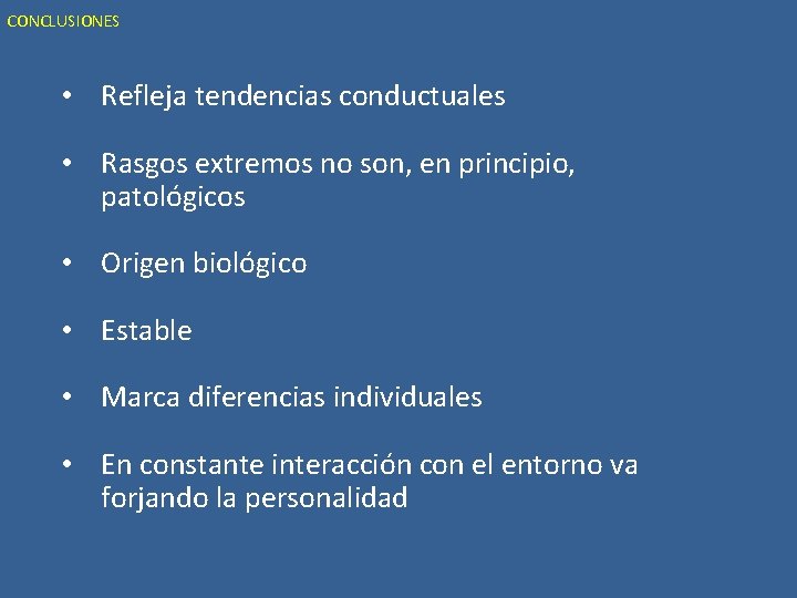 CONCLUSIONES • Refleja tendencias conductuales • Rasgos extremos no son, en principio, patológicos •