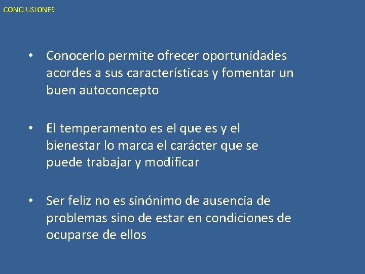 CONCLUSIONES • Conocerlo permite ofrecer oportunidades acordes a sus características y fomentar un buen