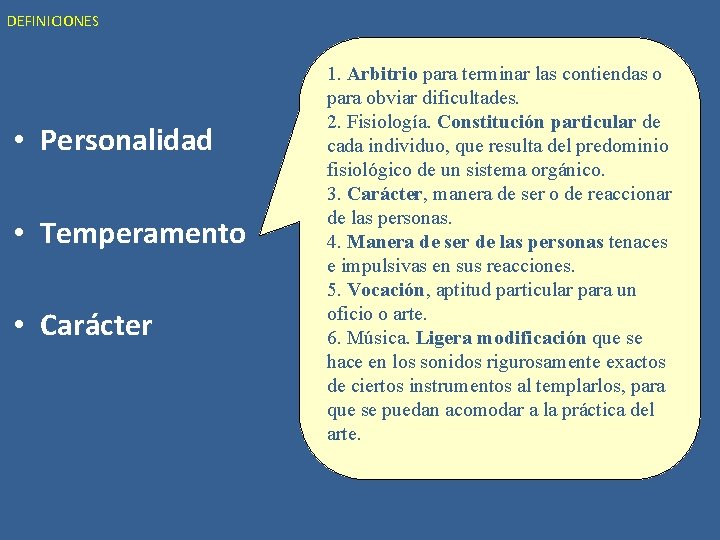 DEFINICIONES • Personalidad • Temperamento • Carácter 1. Arbitrio para terminar las contiendas o