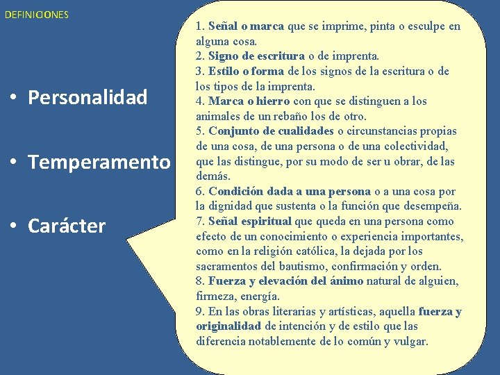 DEFINICIONES • Personalidad • Temperamento • Carácter 1. Señal o marca que se imprime,