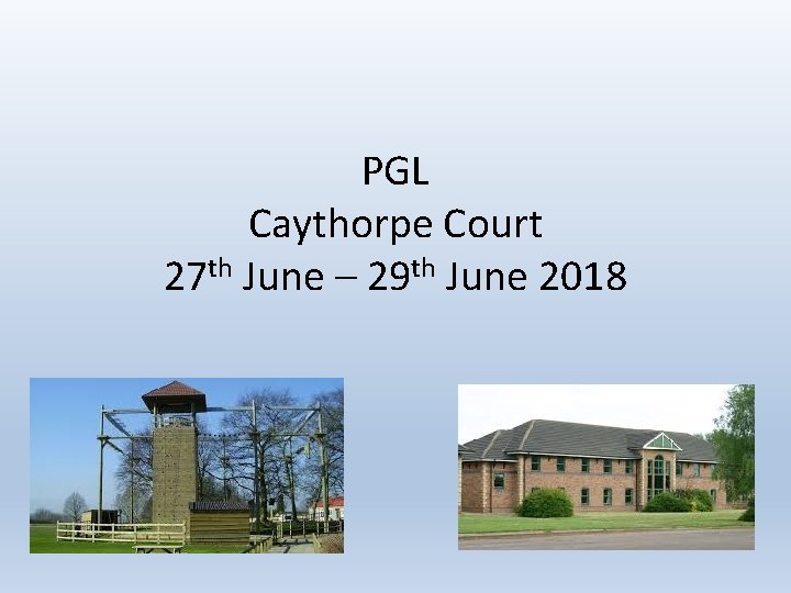 PGL Caythorpe Court 27 th June – 29 th June 2018 