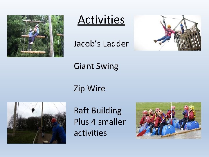 Activities Jacob’s Ladder Giant Swing Zip Wire Raft Building Plus 4 smaller activities 