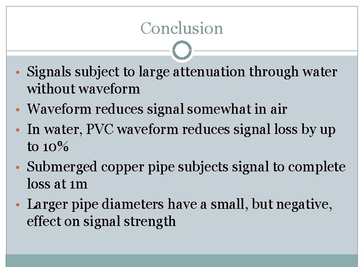 Conclusion • Signals subject to large attenuation through water • • without waveform Waveform