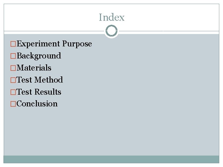Index �Experiment Purpose �Background �Materials �Test Method �Test Results �Conclusion 