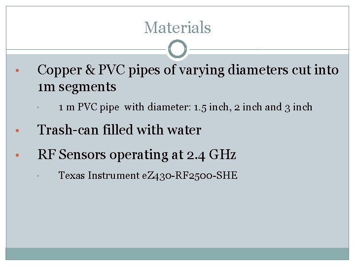 Materials • Copper & PVC pipes of varying diameters cut into 1 m segments