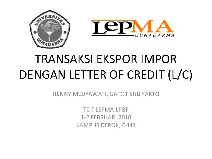 TRANSAKSI EKSPOR IMPOR DENGAN LETTER OF CREDIT (L/C) HENNY MEDYAWATI, GATOT SUBIYAKTO TOT LEPMA-LPBP