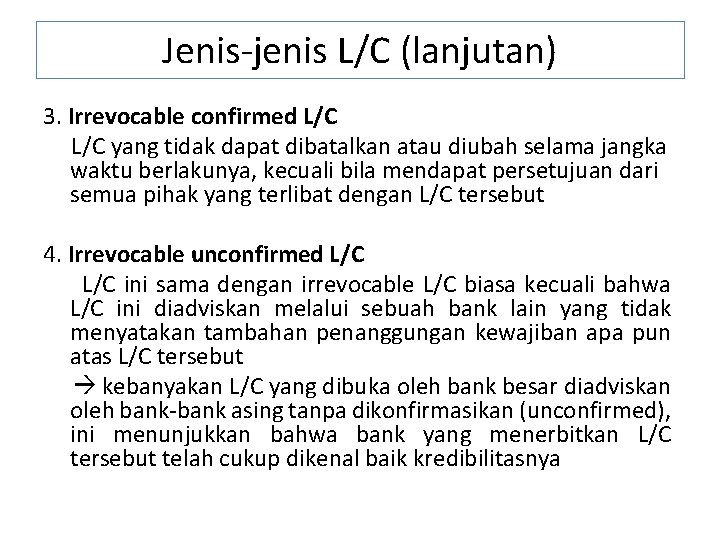 Jenis-jenis L/C (lanjutan) 3. Irrevocable confirmed L/C yang tidak dapat dibatalkan atau diubah selama