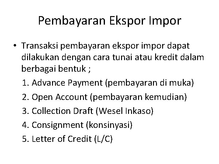 Pembayaran Ekspor Impor • Transaksi pembayaran ekspor impor dapat dilakukan dengan cara tunai atau