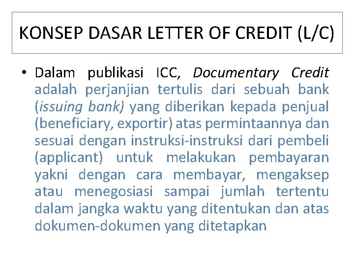 KONSEP DASAR LETTER OF CREDIT (L/C) • Dalam publikasi ICC, Documentary Credit adalah perjanjian