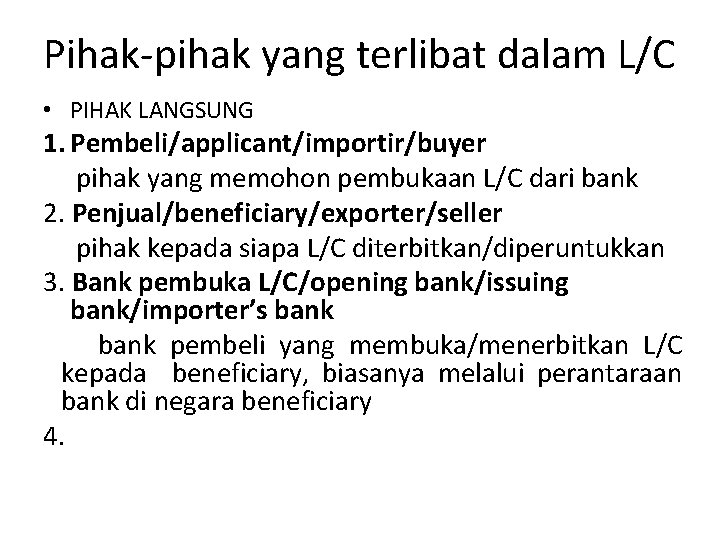 Pihak-pihak yang terlibat dalam L/C • PIHAK LANGSUNG 1. Pembeli/applicant/importir/buyer pihak yang memohon pembukaan