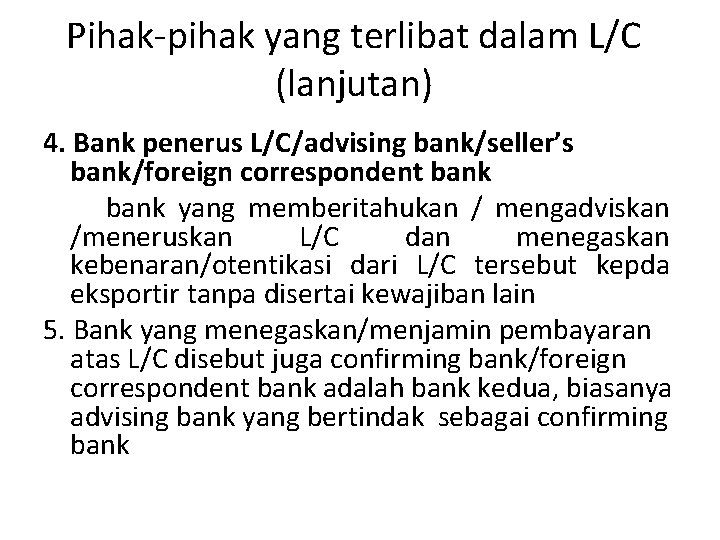 Pihak-pihak yang terlibat dalam L/C (lanjutan) 4. Bank penerus L/C/advising bank/seller’s bank/foreign correspondent bank