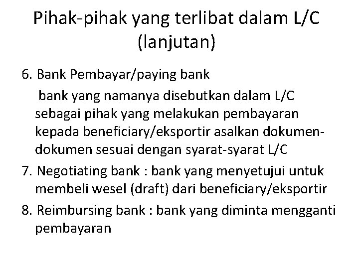 Pihak-pihak yang terlibat dalam L/C (lanjutan) 6. Bank Pembayar/paying bank yang namanya disebutkan dalam