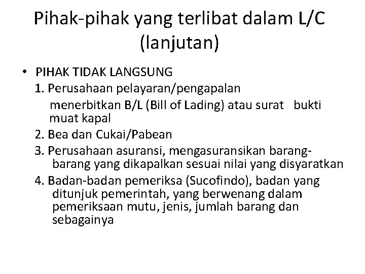 Pihak-pihak yang terlibat dalam L/C (lanjutan) • PIHAK TIDAK LANGSUNG 1. Perusahaan pelayaran/pengapalan menerbitkan