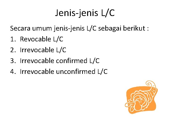 Jenis-jenis L/C Secara umum jenis-jenis L/C sebagai berikut : 1. Revocable L/C 2. Irrevocable