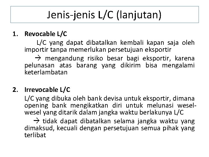 Jenis-jenis L/C (lanjutan) 1. Revocable L/C yang dapat dibatalkan kembali kapan saja oleh importir