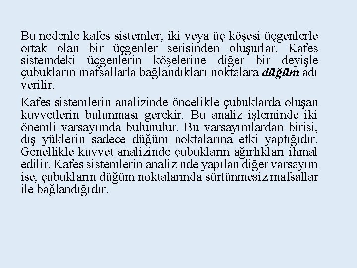 Bu nedenle kafes sistemler, iki veya üç köşesi üçgenlerle ortak olan bir üçgenler serisinden