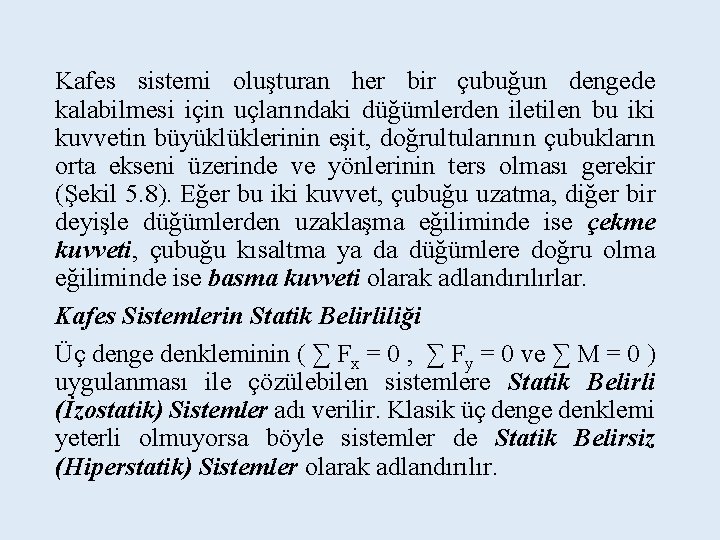 Kafes sistemi oluşturan her bir çubuğun dengede kalabilmesi için uçlarındaki düğümlerden iletilen bu iki