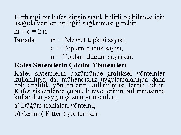 Herhangi bir kafes kirişin statik belirli olabilmesi için aşağıda verilen eşitliğin sağlanması gerekir. m+c=2