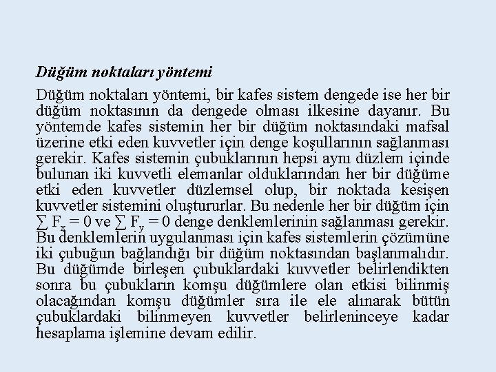 Düğüm noktaları yöntemi, bir kafes sistem dengede ise her bir düğüm noktasının da dengede