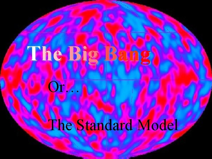 The Big Bang Or… The Standard Model 