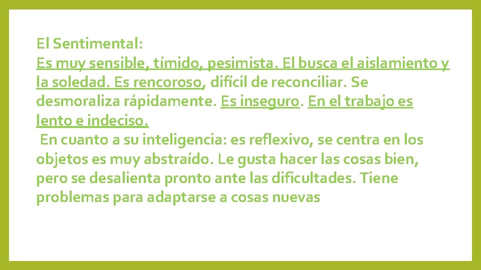 El Sentimental: Es muy sensible, tímido, pesimista. El busca el aislamiento y la soledad.