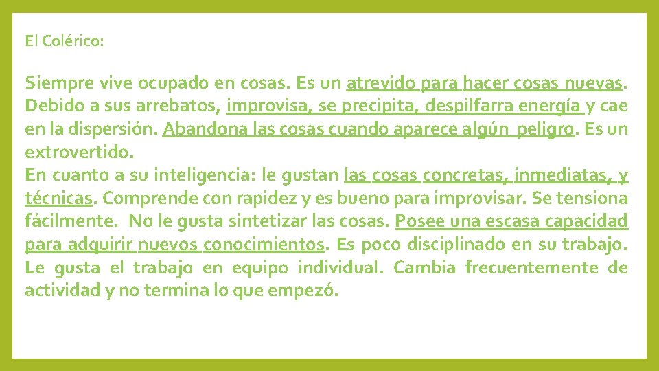 El Colérico: Siempre vive ocupado en cosas. Es un atrevido para hacer cosas nuevas.