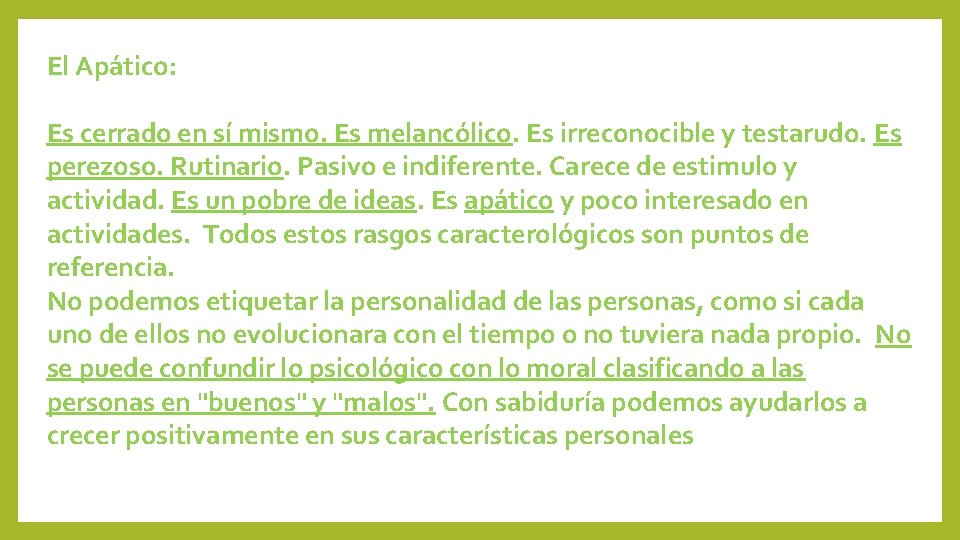 El Apático: Es cerrado en sí mismo. Es melancólico. Es irreconocible y testarudo. Es